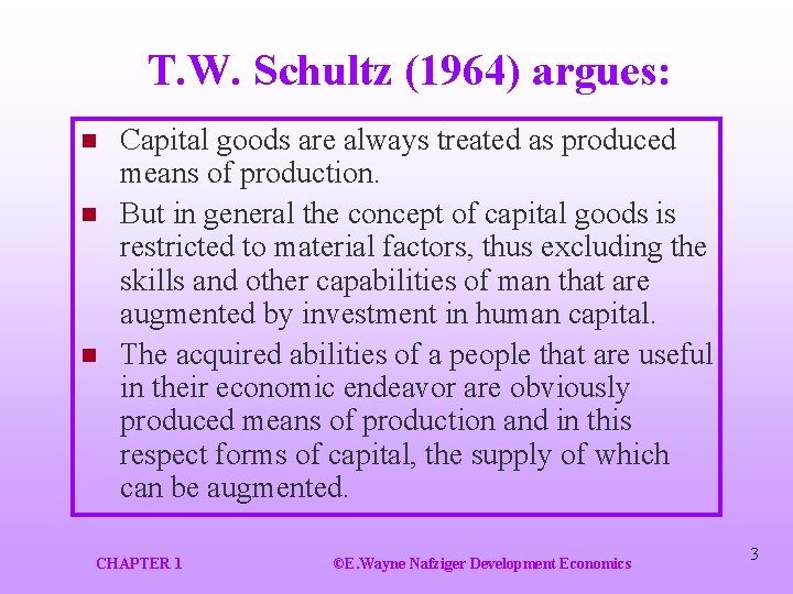 T. W. Schultz (1964) argues: n n n Capital goods are always treated as
