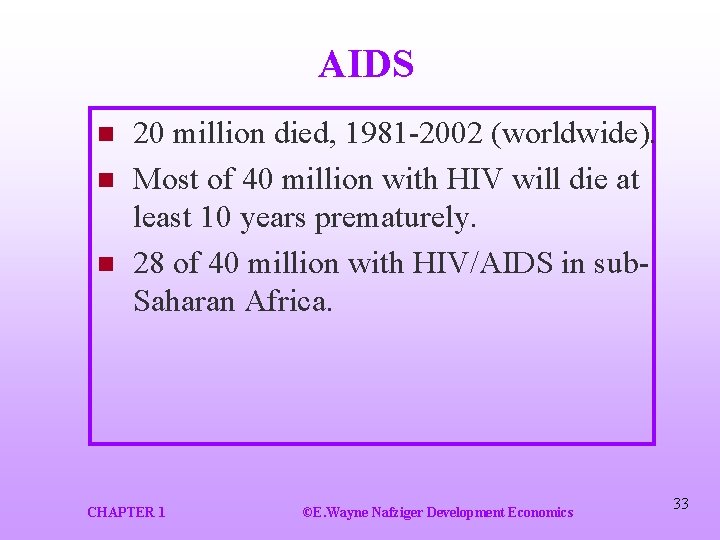 AIDS n n n 20 million died, 1981 -2002 (worldwide). Most of 40 million