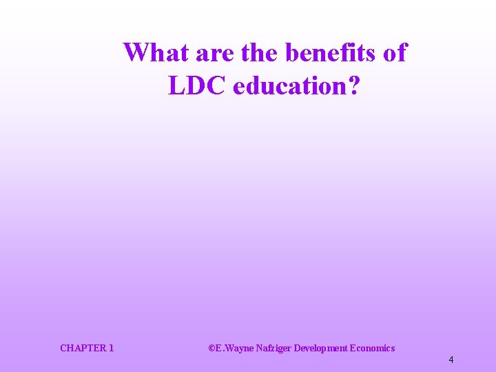 What are the benefits of LDC education? CHAPTER 1 ©E. Wayne Nafziger Development Economics