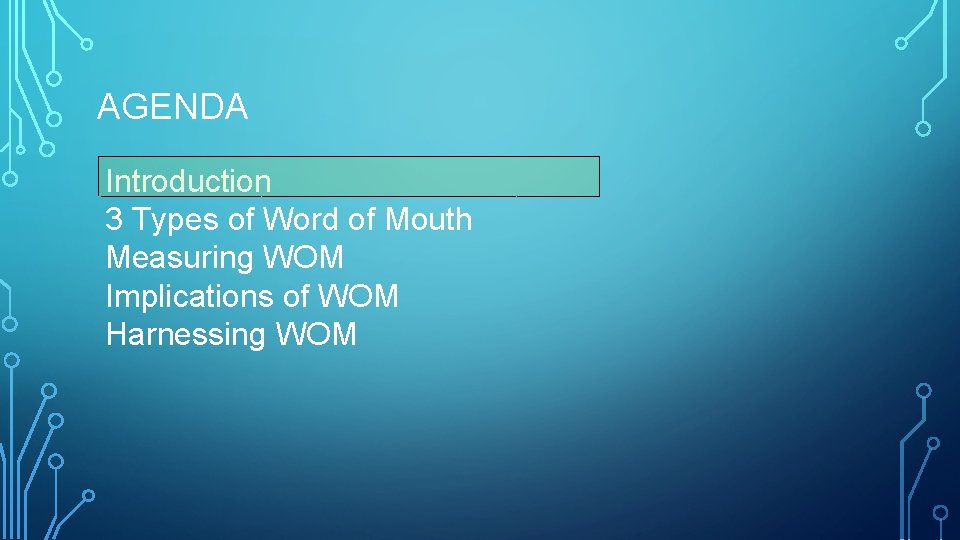 AGENDA Introduction 3 Types of Word of Mouth Measuring WOM Implications of WOM Harnessing