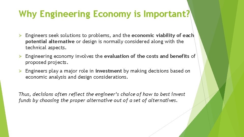 Why Engineering Economy is Important? Ø Engineers seek solutions to problems, and the economic