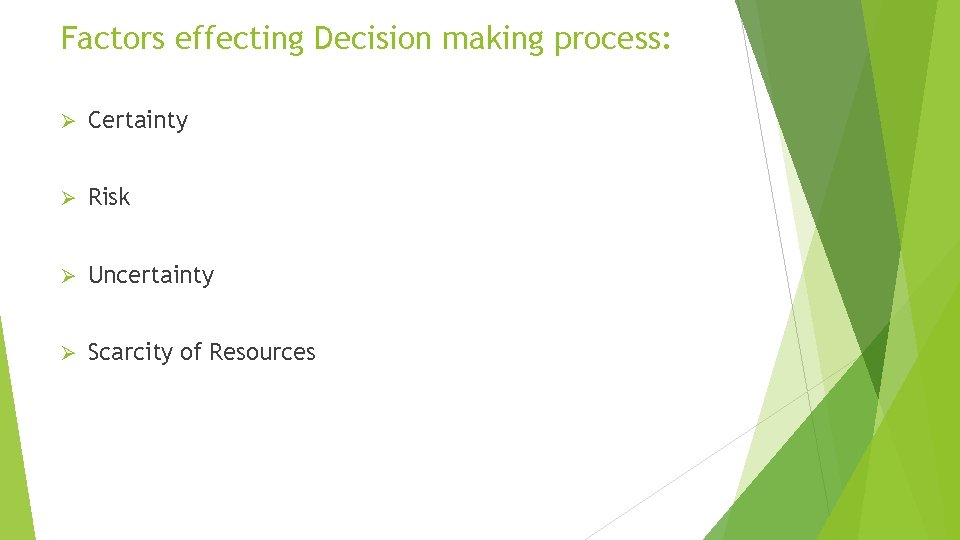 Factors effecting Decision making process: Ø Certainty Ø Risk Ø Uncertainty Ø Scarcity of