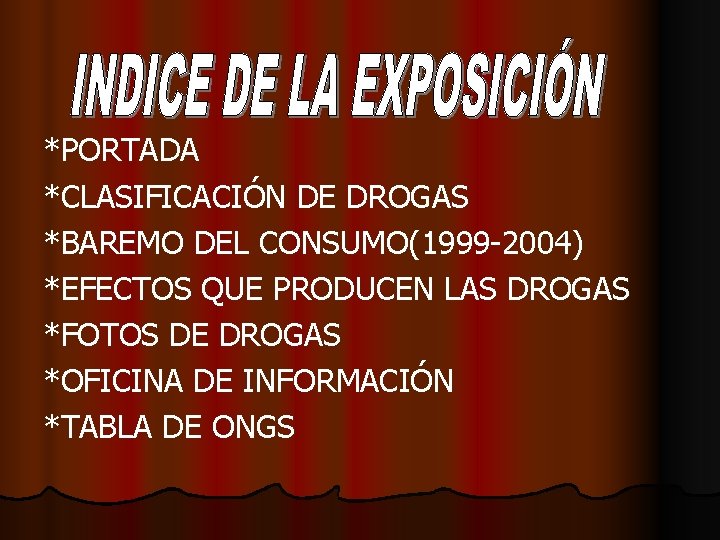 *PORTADA *CLASIFICACIÓN DE DROGAS *BAREMO DEL CONSUMO(1999 -2004) *EFECTOS QUE PRODUCEN LAS DROGAS *FOTOS