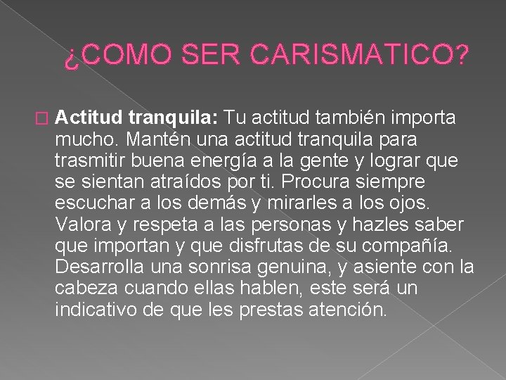 ¿COMO SER CARISMATICO? � Actitud tranquila: Tu actitud también importa mucho. Mantén una actitud ¿COMO SER CARISMATICO? � Actitud tranquila: Tu actitud también importa mucho. Mantén una actitud