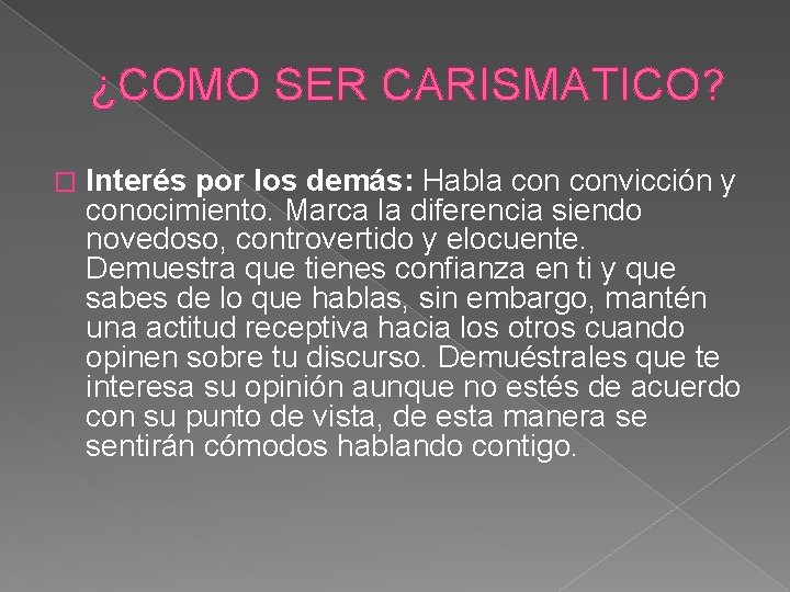 ¿COMO SER CARISMATICO? � Interés por los demás: Habla convicción y conocimiento. Marca la ¿COMO SER CARISMATICO? � Interés por los demás: Habla convicción y conocimiento. Marca la