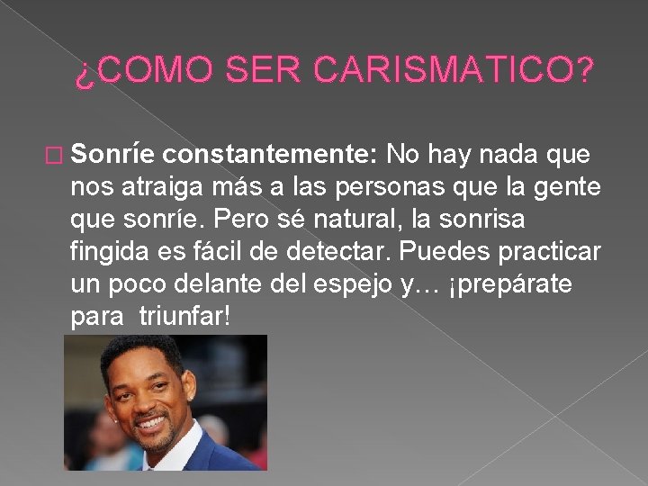 ¿COMO SER CARISMATICO? � Sonríe constantemente: No hay nada que nos atraiga más a ¿COMO SER CARISMATICO? � Sonríe constantemente: No hay nada que nos atraiga más a