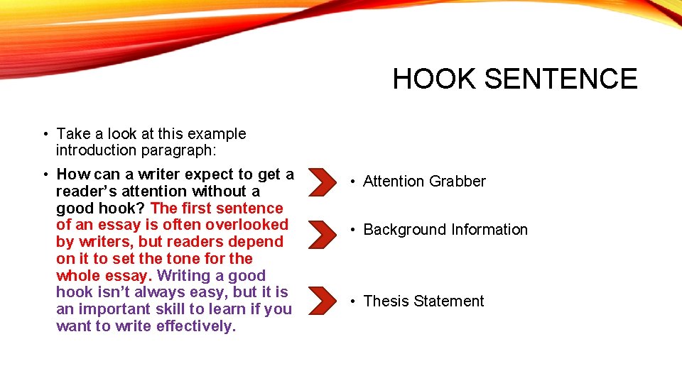 HOOK SENTENCE • Take a look at this example introduction paragraph: • How can