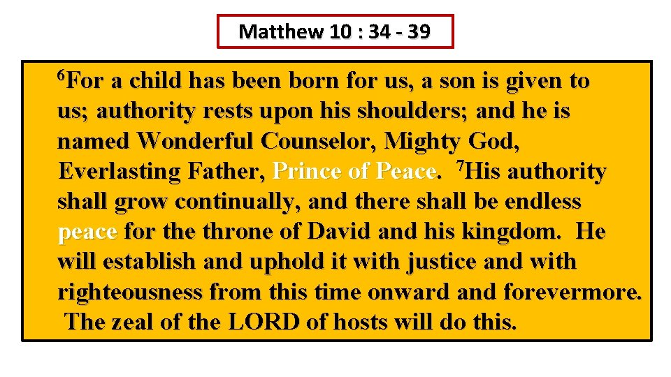 Matthew 10 : 34 - 39 6 For a child has been born for