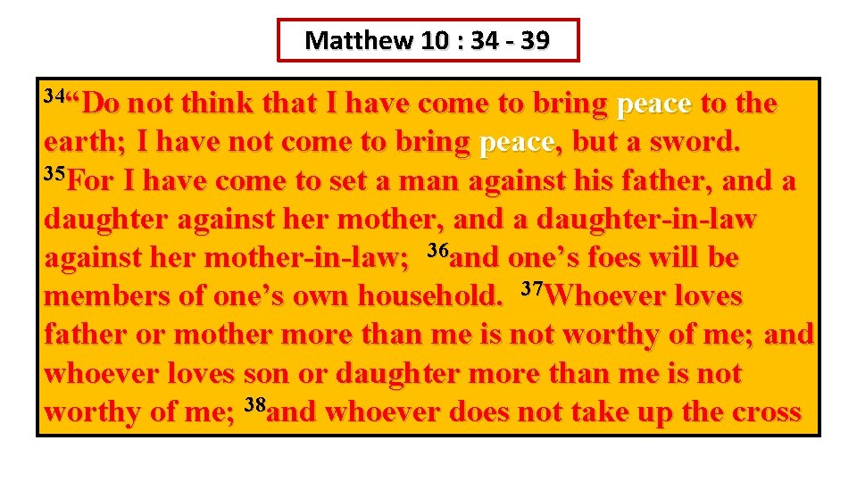 Matthew 10 : 34 - 39 34“Do not think that I have come to