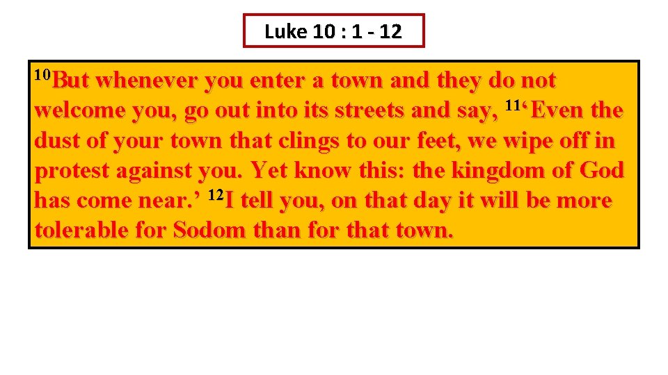 Luke 10 : 1 - 12 10 But whenever you enter a town and