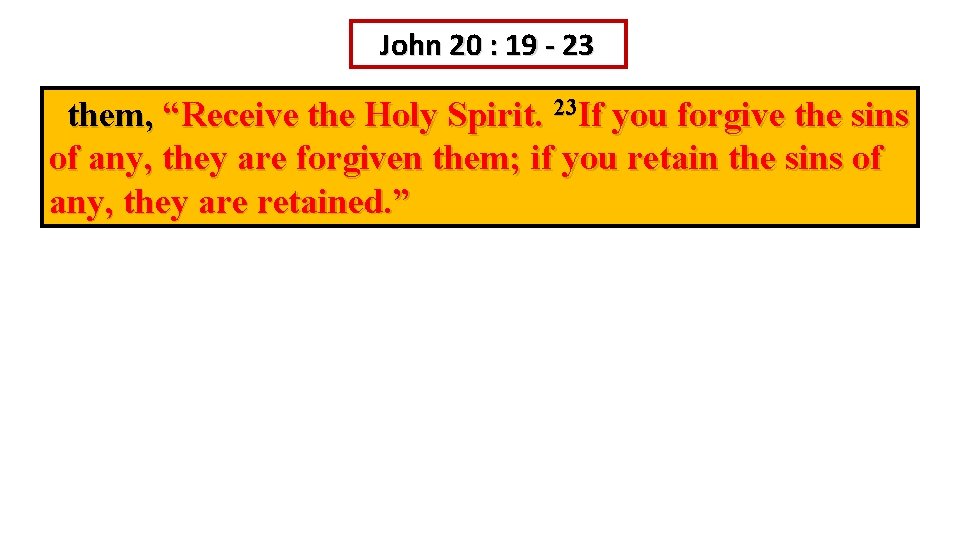 John 20 : 19 - 23 them, “Receive the Holy Spirit. 23 If you