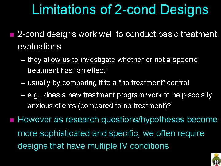 Limitations of 2 -cond Designs n 2 -cond designs work well to conduct basic