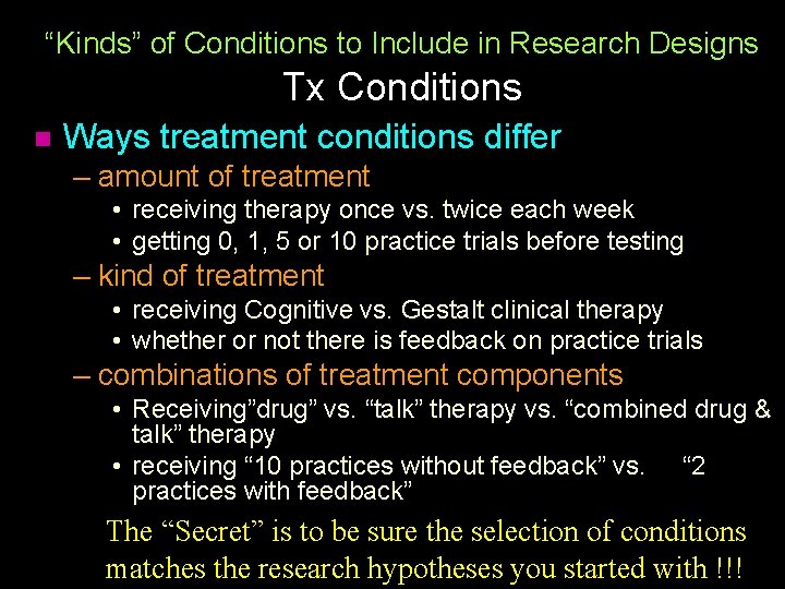 “Kinds” of Conditions to Include in Research Designs Tx Conditions n Ways treatment conditions