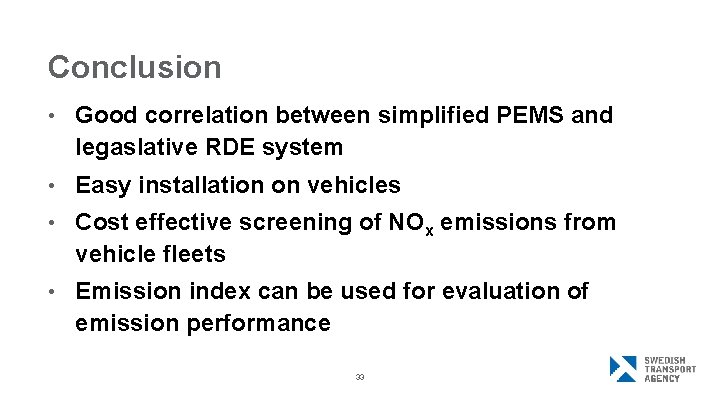 Conclusion • Good correlation between simplified PEMS and legaslative RDE system • Easy installation