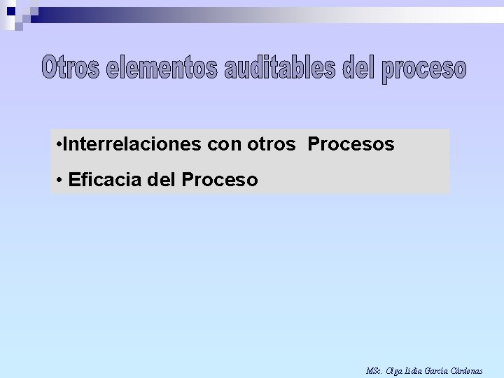  • Interrelaciones con otros Procesos • Eficacia del Proceso MSc. Olga Lidia García