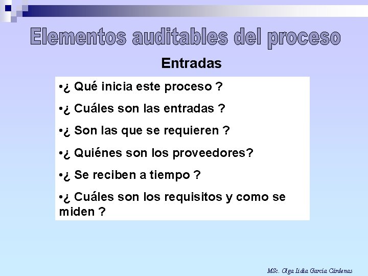 Entradas • ¿ Qué inicia este proceso ? • ¿ Cuáles son las entradas