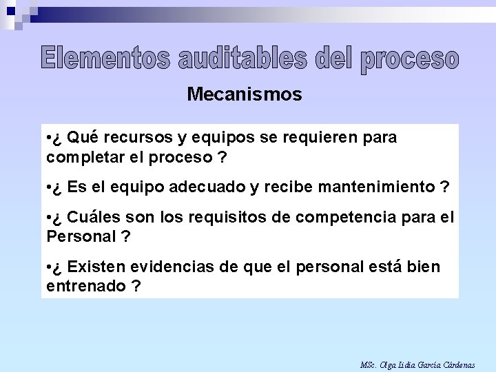 Mecanismos • ¿ Qué recursos y equipos se requieren para completar el proceso ?