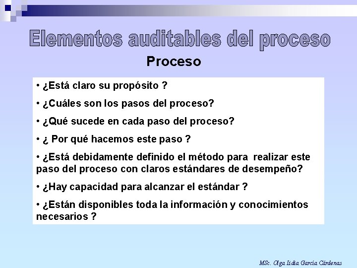 Proceso • ¿Está claro su propósito ? • ¿Cuáles son los pasos del proceso?