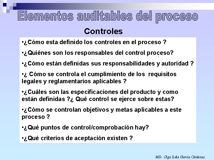 Controles • ¿Cómo esta definido los controles en el proceso ? • ¿Quiénes son