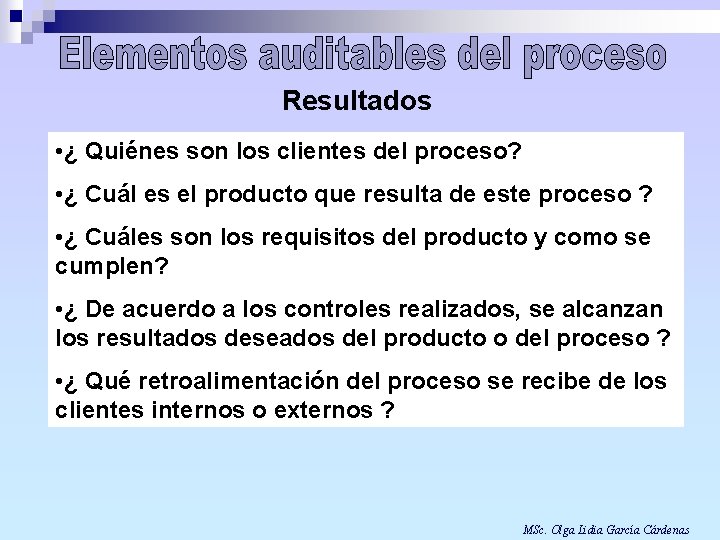 Resultados • ¿ Quiénes son los clientes del proceso? • ¿ Cuál es el