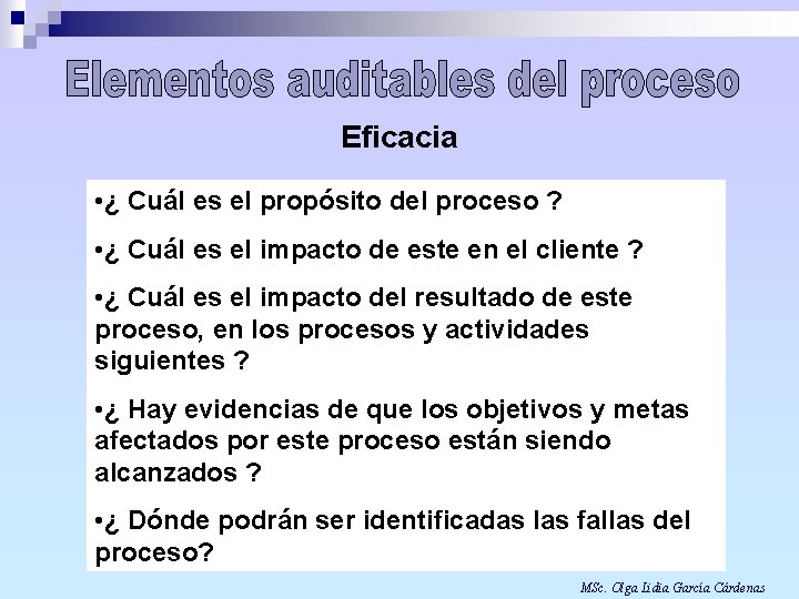 Eficacia • ¿ Cuál es el propósito del proceso ? • ¿ Cuál es