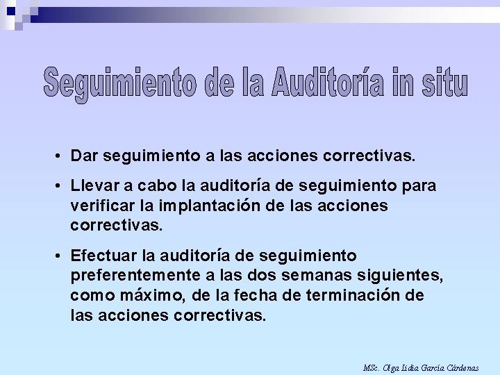  • Dar seguimiento a las acciones correctivas. • Llevar a cabo la auditoría