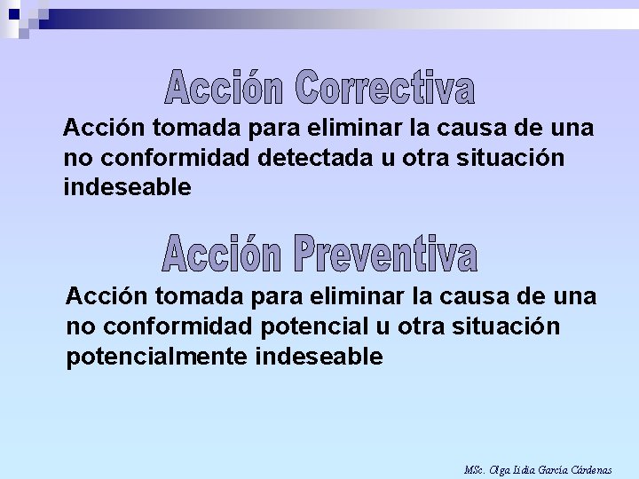 Acción tomada para eliminar la causa de una no conformidad detectada u otra situación