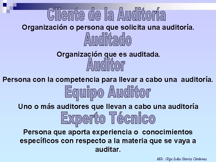 Organización o persona que solicita una auditoría. Organización que es auditada. Persona con la