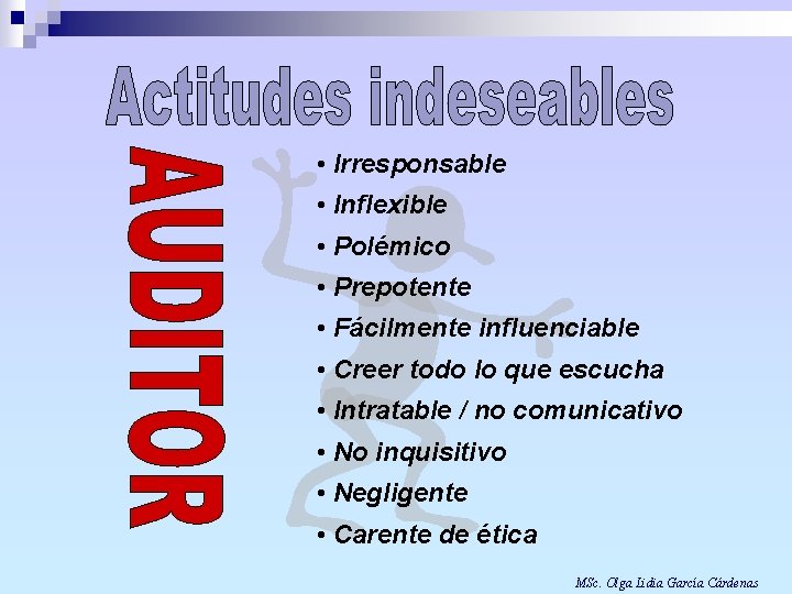  • Irresponsable • Inflexible • Polémico • Prepotente • Fácilmente influenciable • Creer