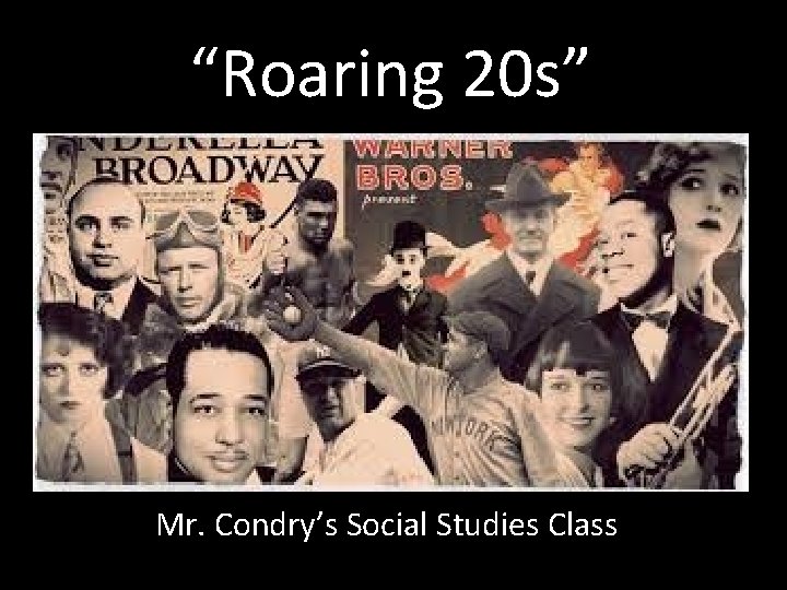 “Roaring 20 s” Mr. Condry’s Social Studies Class 
