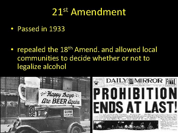 21 st Amendment • Passed in 1933 • repealed the 18 th Amend. and