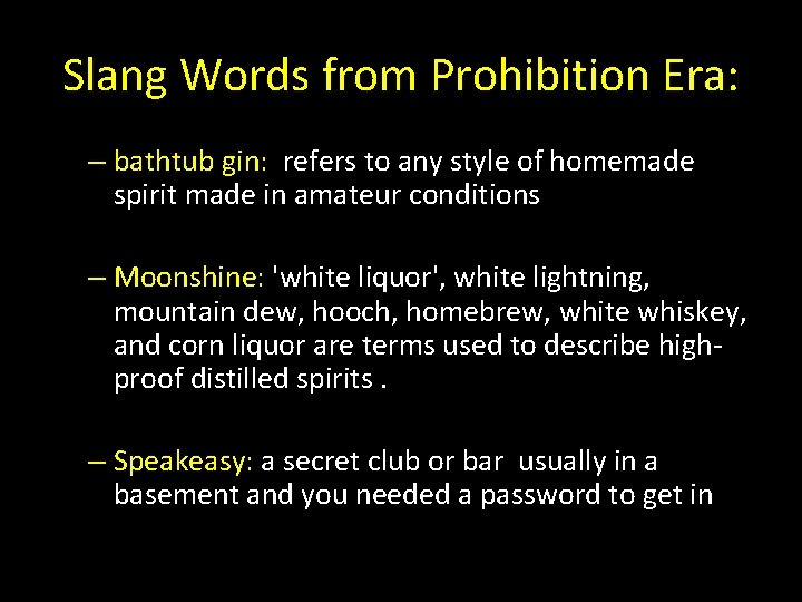 Slang Words from Prohibition Era: – bathtub gin: refers to any style of homemade