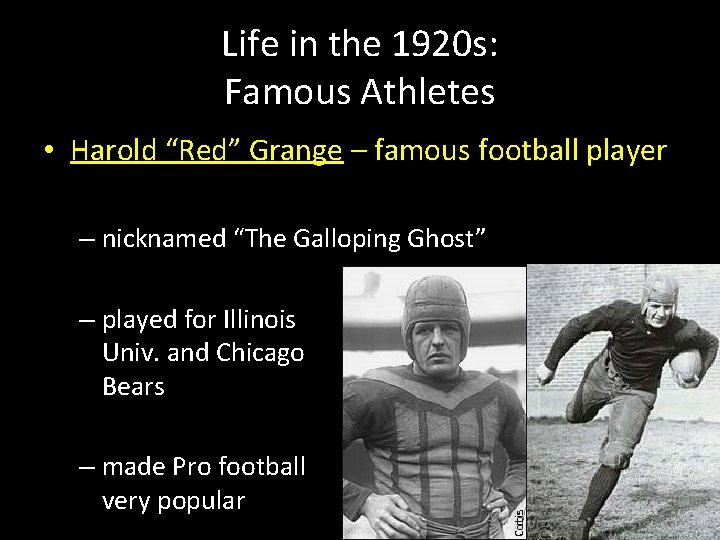 Life in the 1920 s: Famous Athletes • Harold “Red” Grange – famous football
