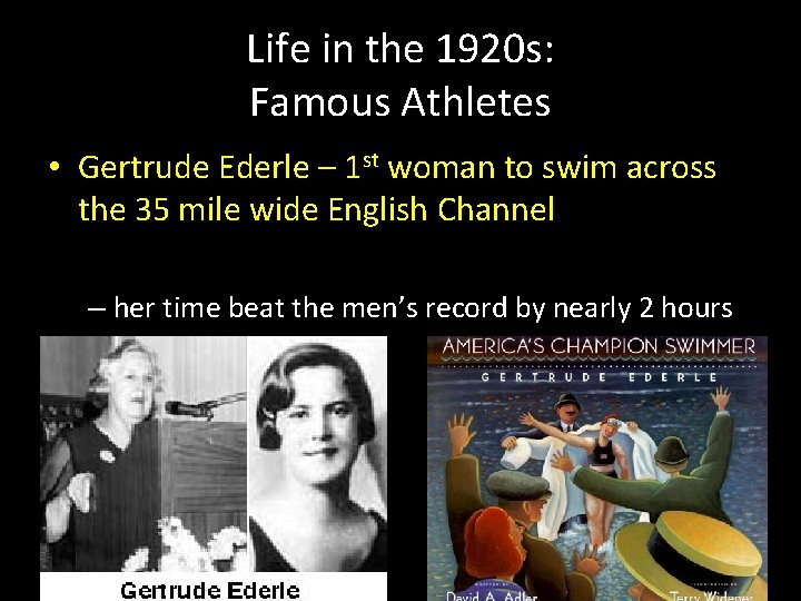 Life in the 1920 s: Famous Athletes • Gertrude Ederle – 1 st woman