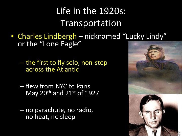 Life in the 1920 s: Transportation • Charles Lindbergh – nicknamed “Lucky Lindy” or