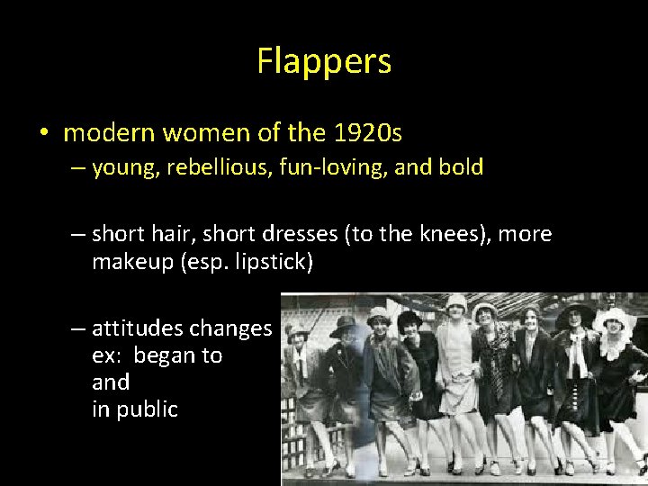 Flappers • modern women of the 1920 s – young, rebellious, fun-loving, and bold