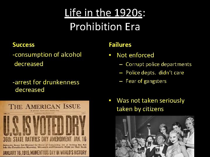 Life in the 1920 s: Prohibition Era Success -consumption of alcohol decreased -arrest for