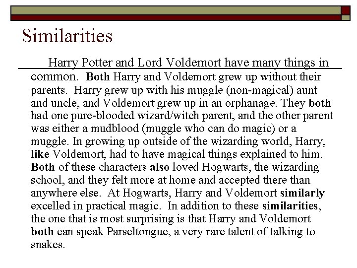 Similarities Harry Potter and Lord Voldemort have many things in common. Both Harry and