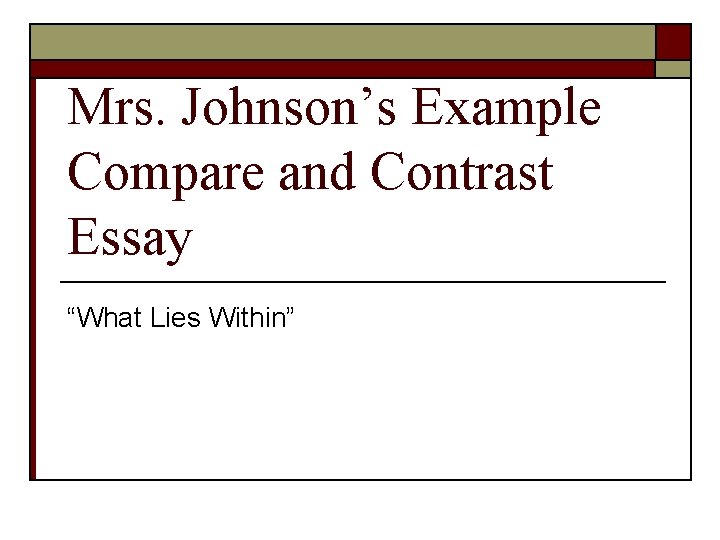 Mrs. Johnson’s Example Compare and Contrast Essay “What Lies Within” 