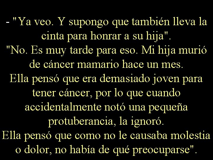 - "Ya veo. Y supongo que también lleva la cinta para honrar a su