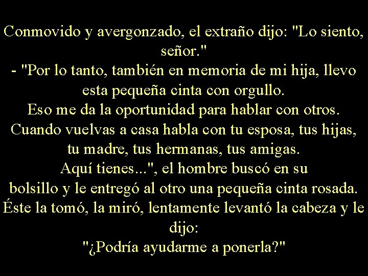 Conmovido y avergonzado, el extraño dijo: "Lo siento, señor. " - "Por lo tanto,