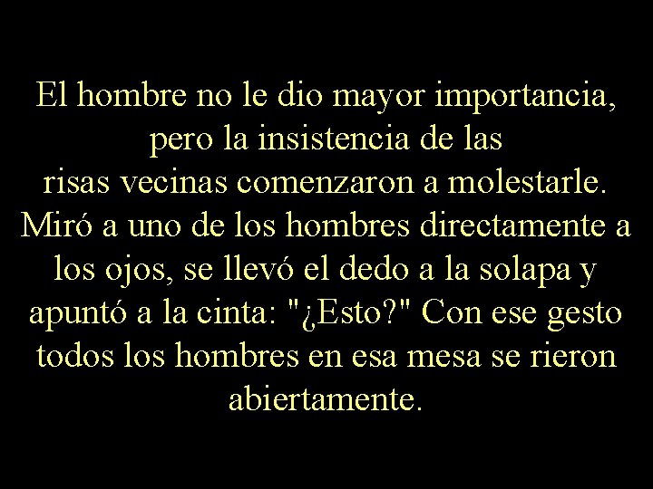 El hombre no le dio mayor importancia, pero la insistencia de las risas vecinas