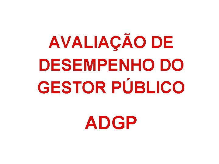 AVALIAÇÃO DE DESEMPENHO DO GESTOR PÚBLICO ADGP 