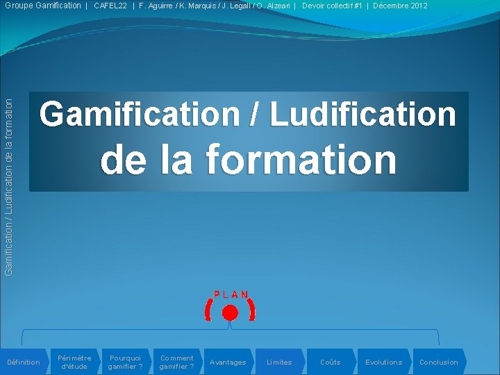 Gamification / Ludification de la formation Groupe Gamification | CAFEL 22 | F. Aguirre