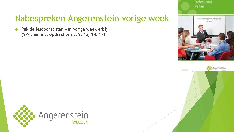Nabespreken Angerenstein vorige week Pak de lesopdrachten van vorige week erbij (VW thema 5,