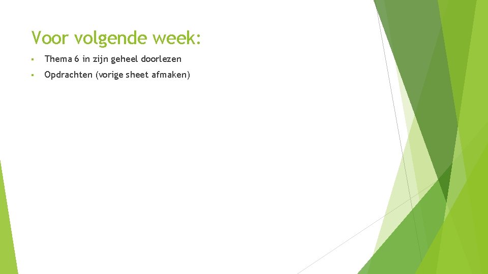 Voor volgende week: § Thema 6 in zijn geheel doorlezen § Opdrachten (vorige sheet