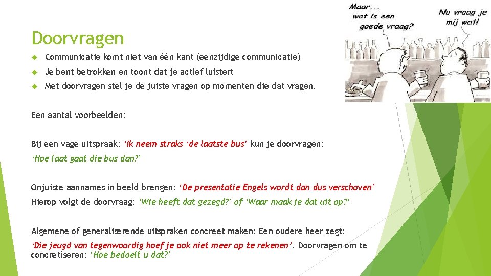 Doorvragen Communicatie komt niet van één kant (eenzijdige communicatie) Je bent betrokken en toont