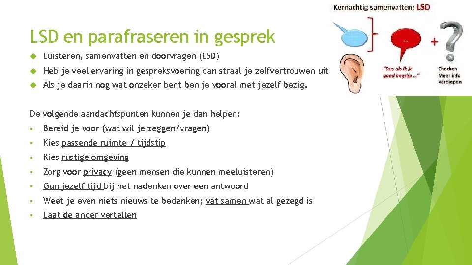 LSD en parafraseren in gesprek Luisteren, samenvatten en doorvragen (LSD) Heb je veel ervaring