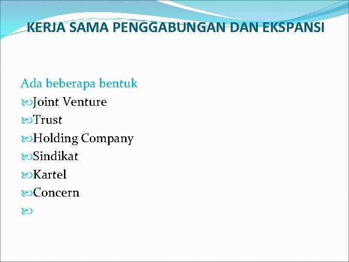 KERJA SAMA PENGGABUNGAN DAN EKSPANSI Ada beberapa bentuk Joint Venture Trust Holding Company Sindikat