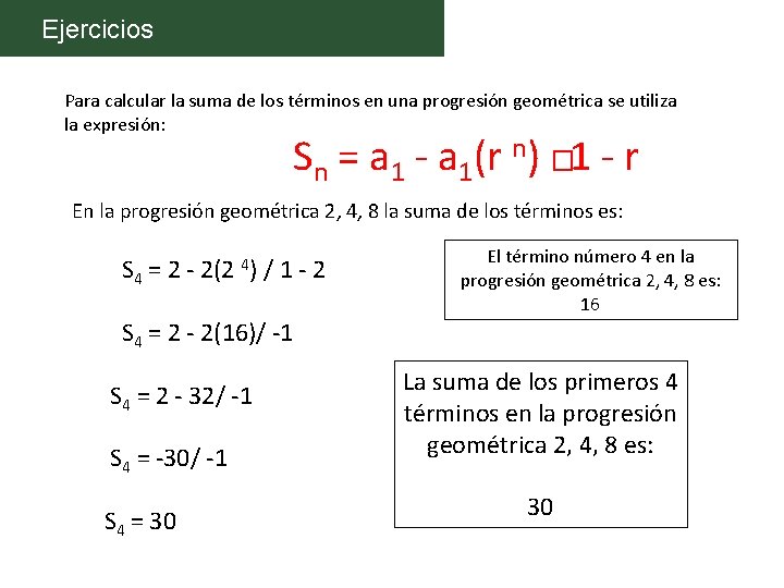 Ejercicios Para calcular la suma de los términos en una progresión geométrica se utiliza